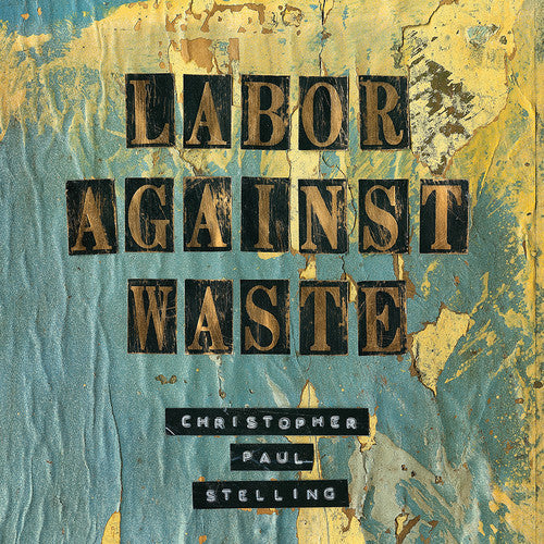 Christopher Paul Stelling: Labor Against Waste - VINYL LP