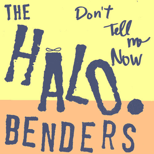 The Halo Benders: Don't Tell Me Now - VINYL LP