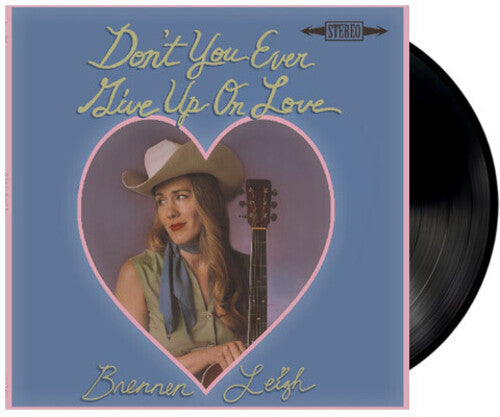 Brennen Leigh: Don't You Ever Give Up On Love - NEW VINYL RELEASES