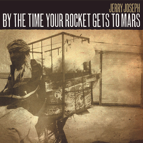 Jerry Joseph: By The Time Your Rocket Gets To Mars - VINYL LP