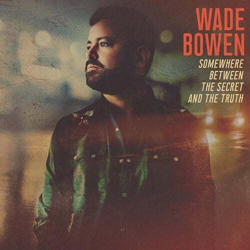 Wade Bowen: Somewhere Between The Secret And The Truth - VINYL LP