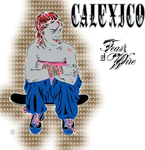 Calexico: Feast of Wire (Bonus Track Version) - VINYL LP
