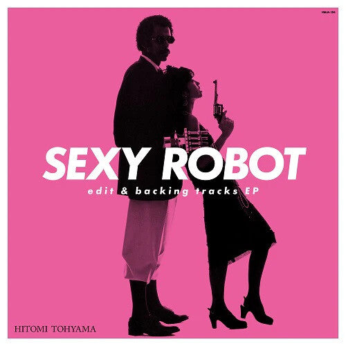 Hitomi Tohyama: SEXY ROBOT edit & backing tracks EP - VINYL LP