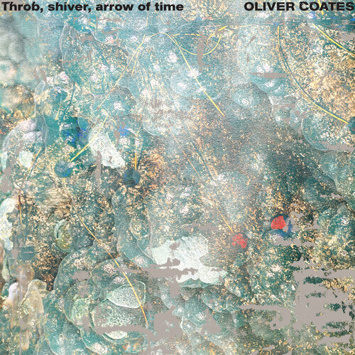 Oliver Coates: Throb, Shiver, Arrow of Time - VINYL LP